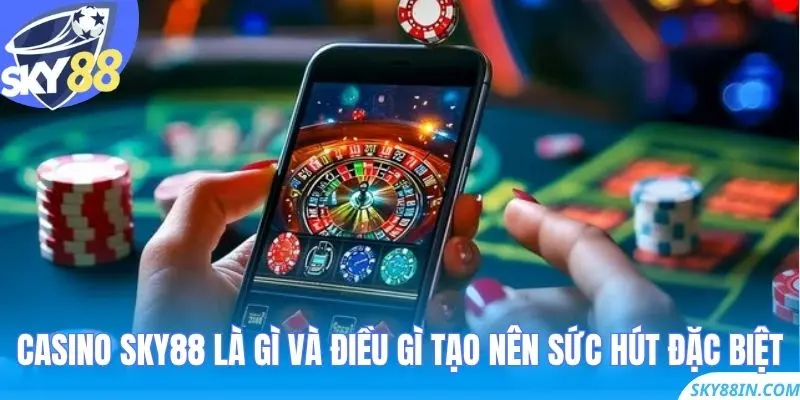 Casino Sky88 là gì và điều gì tạo nên sức hút đặc biệt