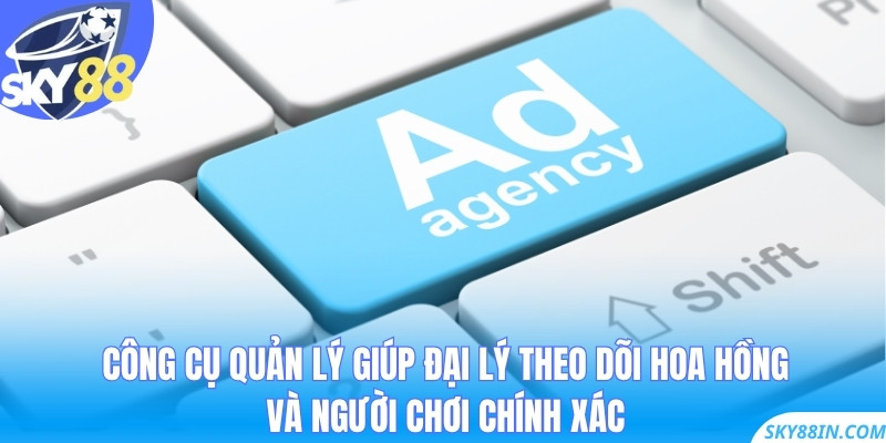 Công cụ quản lý giúp đại lý theo dõi hoa hồng và người chơi chính xác