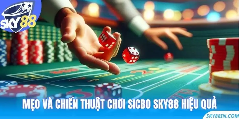 Mẹo và chiến thuật chơi Sicbo Sky88 hiệu quả